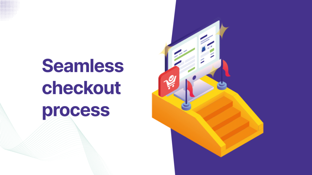 Seamless checkout process 