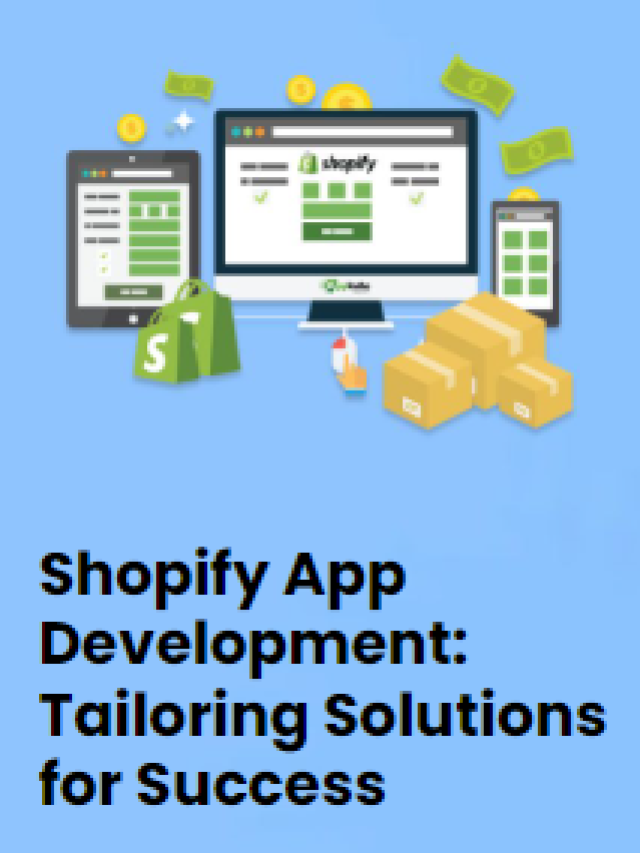 Shopify App Development: Tailoring Solutions for Success