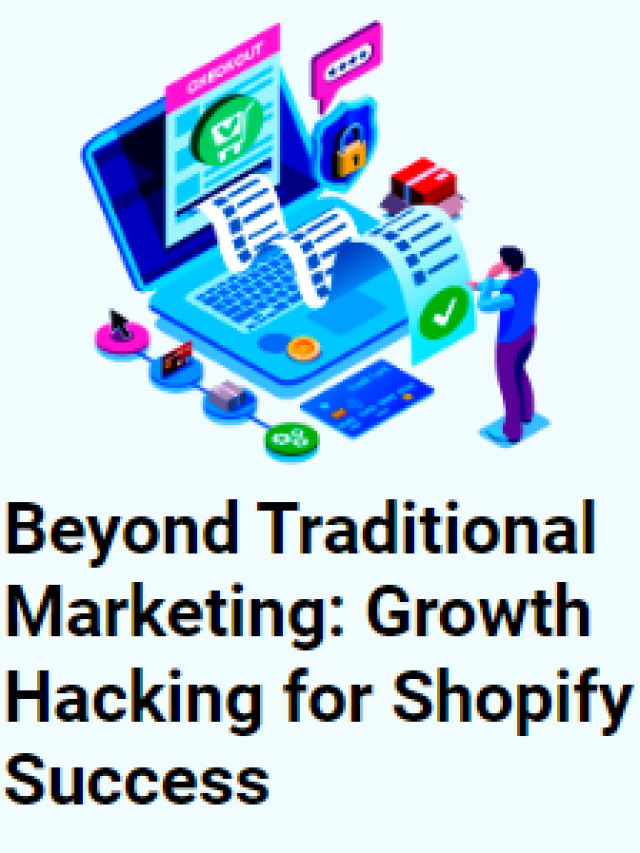 Beyond Traditional Marketing: Growth Hacking for Shopify Success
