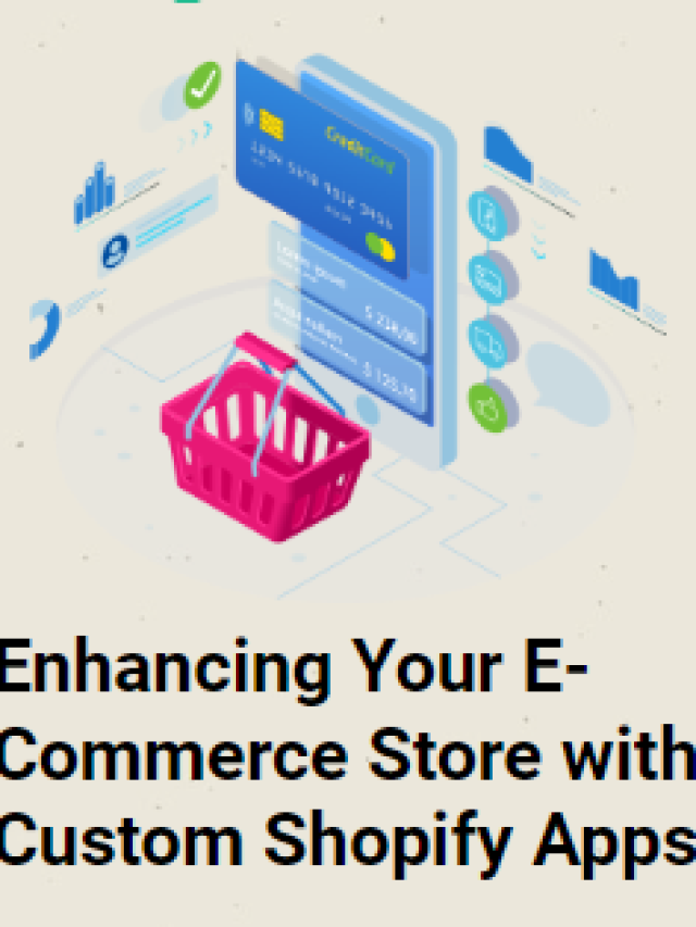 Enhancing Your E-Commerce Store with Custom Shopify Apps