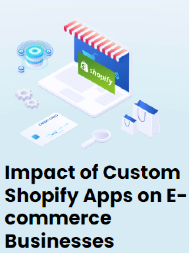 Impact of Custom Shopify Apps on E-commerce Businesses