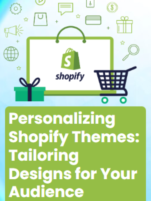 Personalizing Shopify Themes: Tailoring Designs for Your Audience