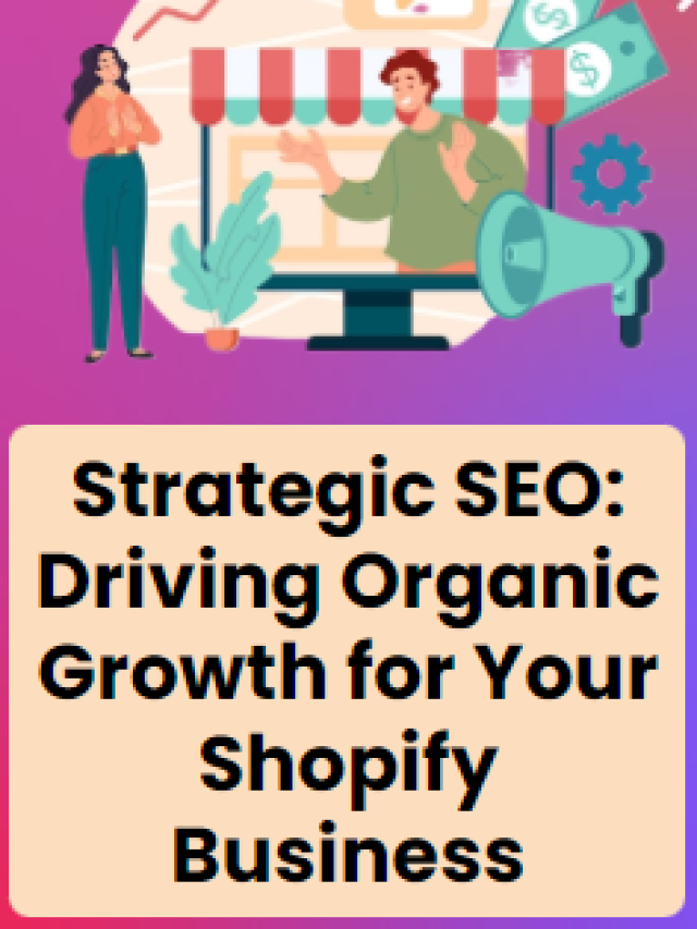 Strategic SEO: Driving Organic Growth for Your Shopify Business
