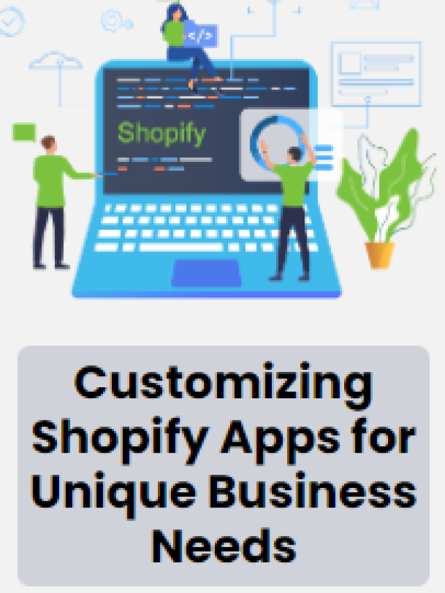 Customizing Shopify Apps for Unique Business Needs