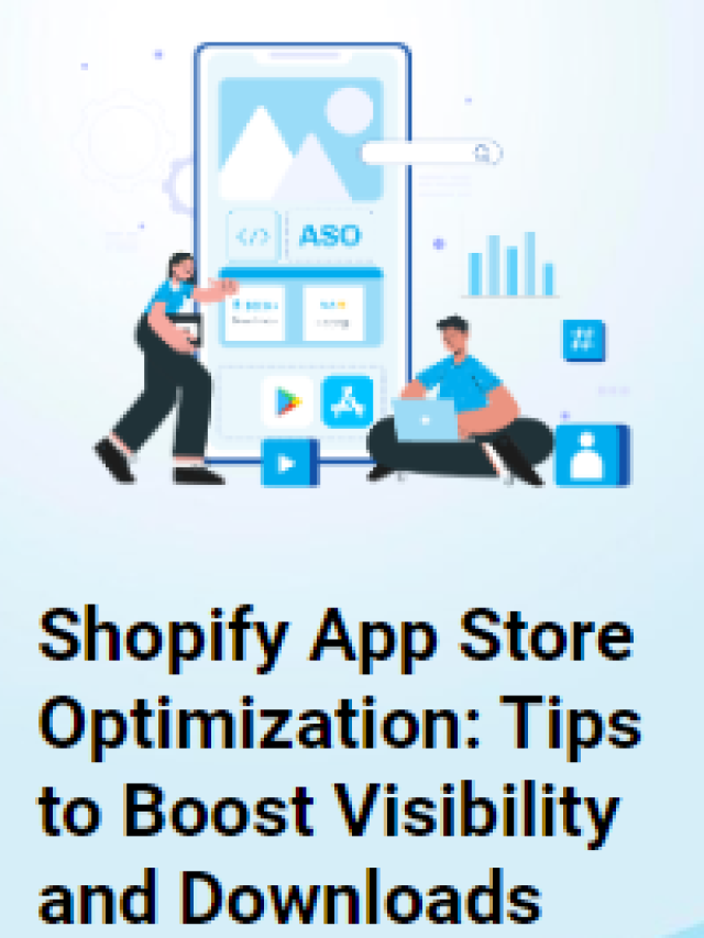 Shopify App Store Optimization: Tips to Boost Visibility and Downloads