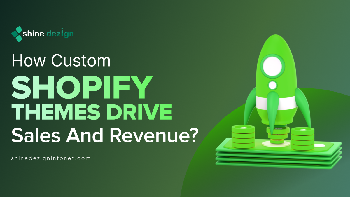 How Custom Shopify Themes Drive Sales and Revenue