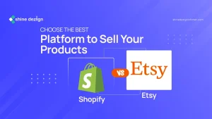 Shopify Vs Etsy? Choose the Best Platform to Sell Your Products
