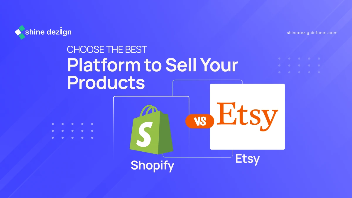 Shopify Vs Etsy? Choose the Best Platform to Sell Your Products