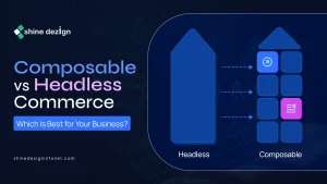 Composable vs Headless Commerce: Which Is Best for Your Business?