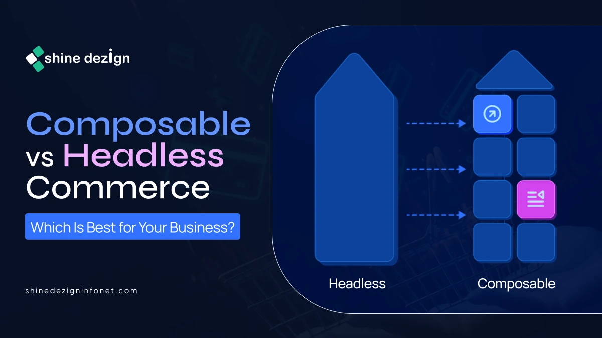Composable vs Headless Commerce: Which Is Best for Your Business?