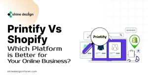 Printify Vs Shopify | Best comparison